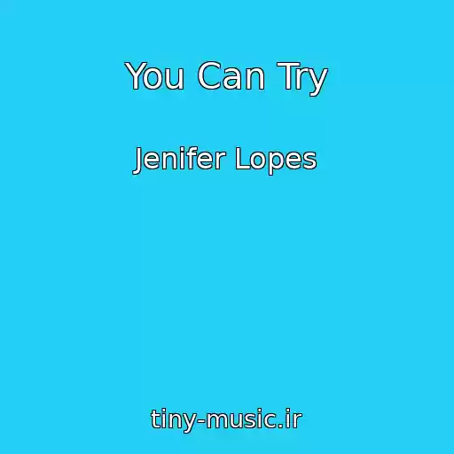 کاور آهنگ You Can Try از Jenifer Lopes
