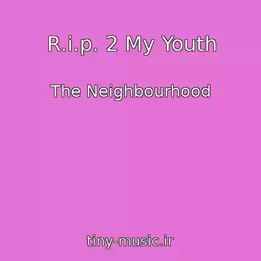 کاور آهنگ R.i.p. 2 My Youth از The Neighbourhood