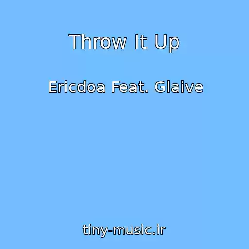 کاور آهنگ Throw It Up از Ericdoa Feat. Glaive