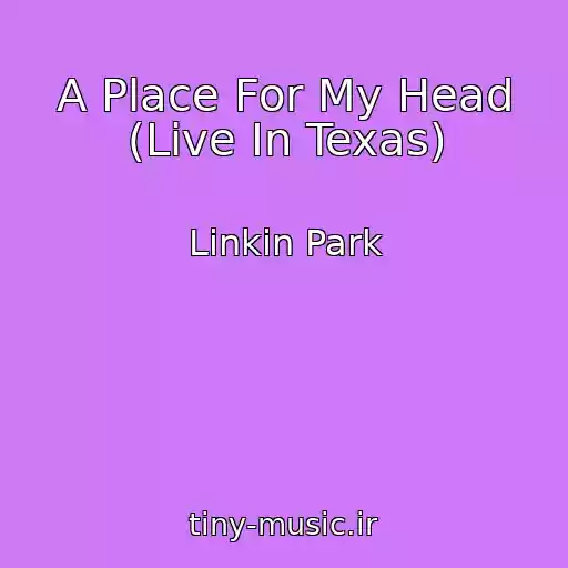 کاور آهنگ A Place For My Head (Live In Texas) از Linkin Park