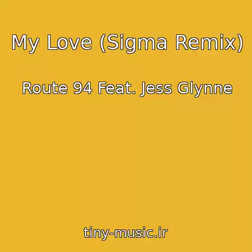 کاور آهنگ My Love (Sigma Remix) از Route 94 Feat. Jess Glynne