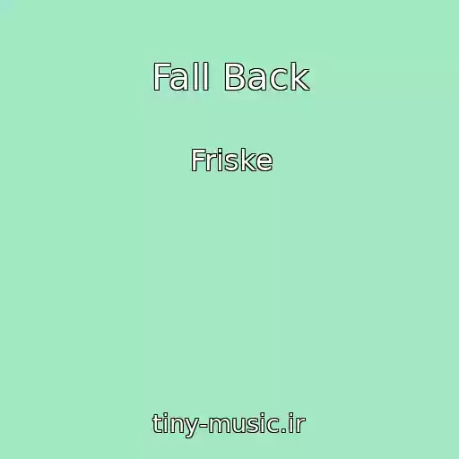 کاور آهنگ Fall Back از Friske
