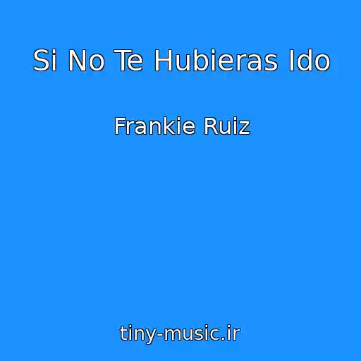 کاور آهنگ Si No Te Hubieras Ido از Frankie Ruiz