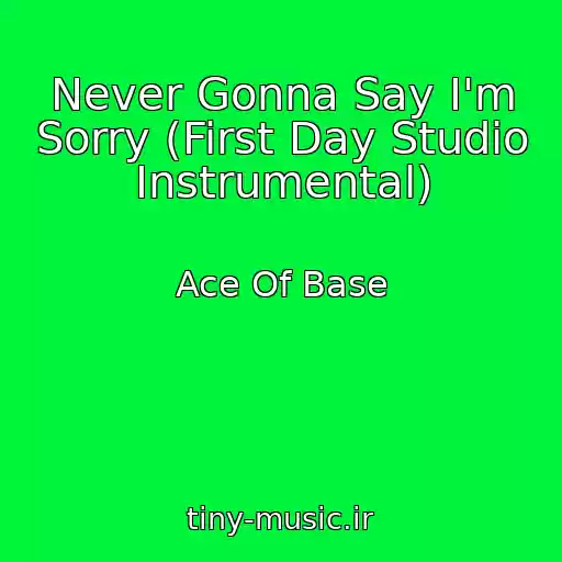 کاور آهنگ Never Gonna Say I'm Sorry (First Day Studio Instrumental) از Ace Of Base