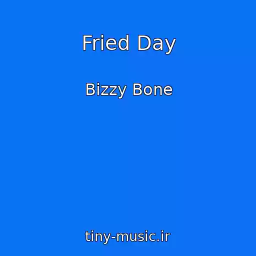 کاور آهنگ Fried Day از Bizzy Bone