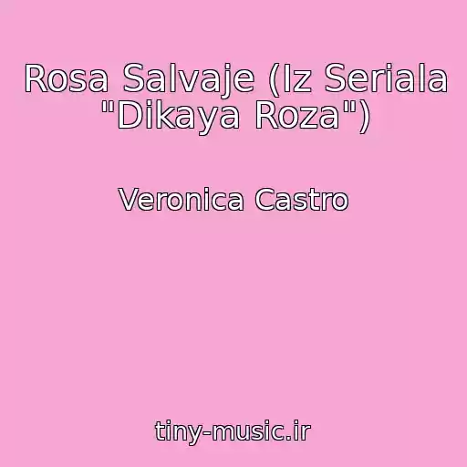 کاور آهنگ Rosa Salvaje (Iz Seriala "Dikaya Roza") از Veronica Castro