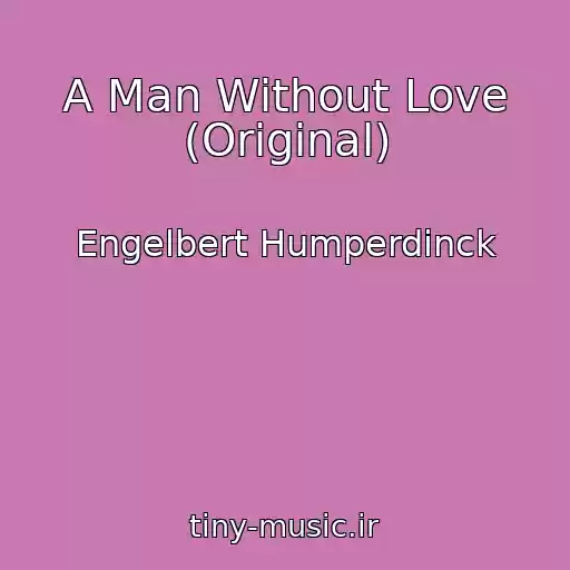 کاور آهنگ A Man Without Love (Original) از Engelbert Humperdinck