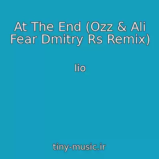 کاور آهنگ At The End (Ozz & Ali Fear Dmitry Rs Remix) از Iio
