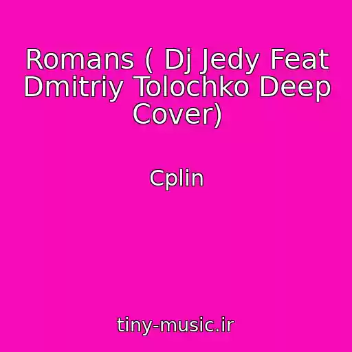 کاور آهنگ Romans ( Dj Jedy Feat Dmitriy Tolochko Deep Cover) از Cplin