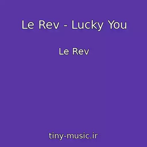 کاور آهنگ Le Rev - Lucky You از Le Rev