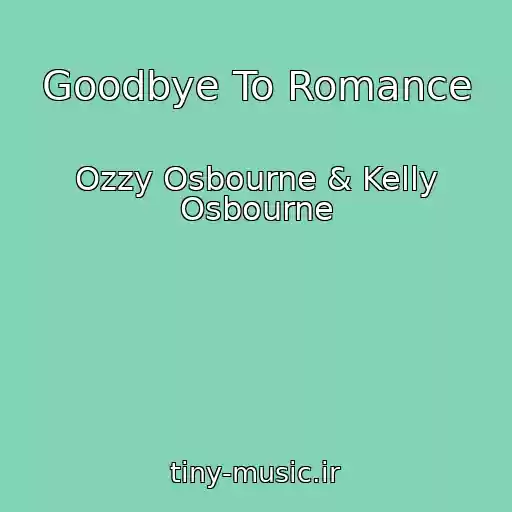 کاور آهنگ Goodbye To Romance از Ozzy Osbourne & Kelly Osbourne