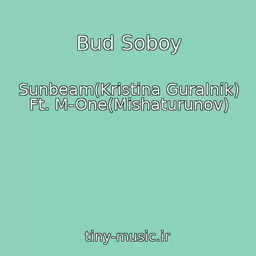 کاور آهنگ Bud Soboy از Sunbeam(Kristina Guralnik) Ft. M-One(Mishaturunov)