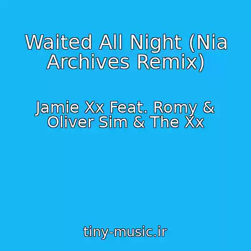 کاور آهنگ Waited All Night (Nia Archives Remix) از Jamie Xx Feat. Romy & Oliver Sim & The Xx
