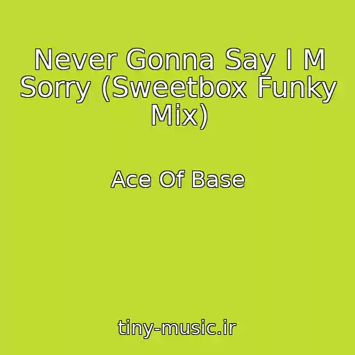 کاور آهنگ Never Gonna Say I M Sorry (Sweetbox Funky Mix) از Ace Of Base