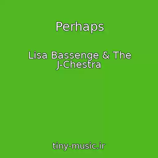 کاور آهنگ Perhaps از Lisa Bassenge & The J-Chestra