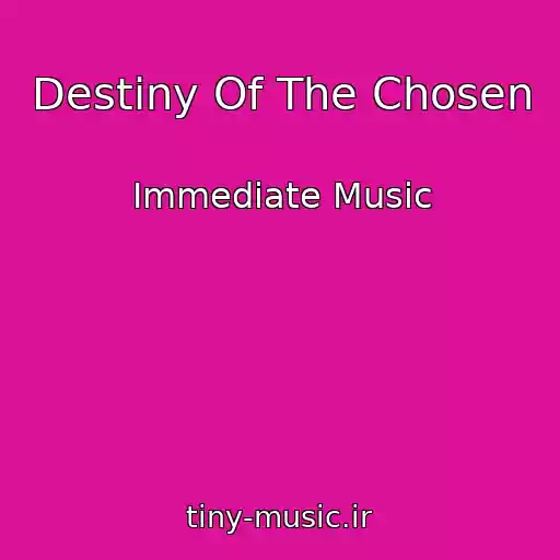 کاور آهنگ Destiny Of The Chosen از Immediate Music
