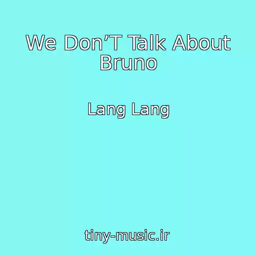کاور آهنگ We Don’T Talk About Bruno از Lang Lang