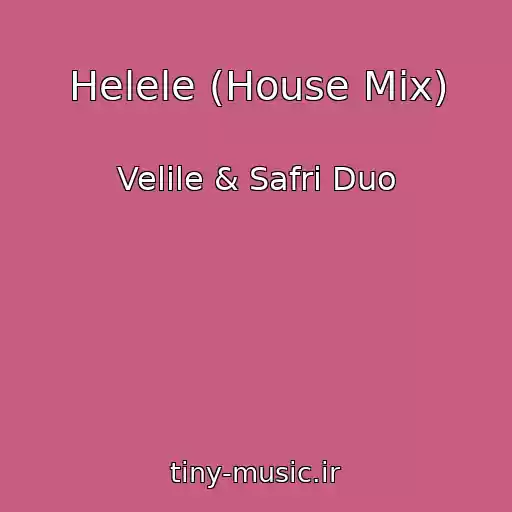 کاور آهنگ Helele (House Mix) از Velile & Safri Duo