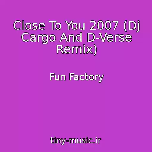 کاور آهنگ Close To You 2007 (Dj Cargo And D-Verse Remix) از Fun Factory