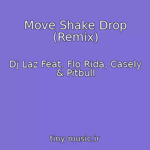 کاور آهنگ Move Shake Drop (Remix) از Dj Laz Feat. Flo Rida, Casely & Pitbull