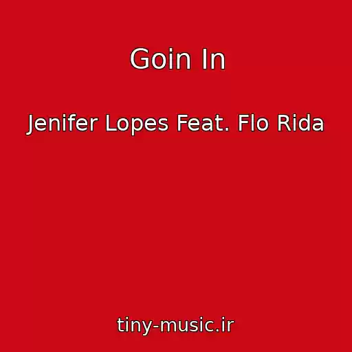 کاور آهنگ Goin In از Jenifer Lopes Feat. Flo Rida