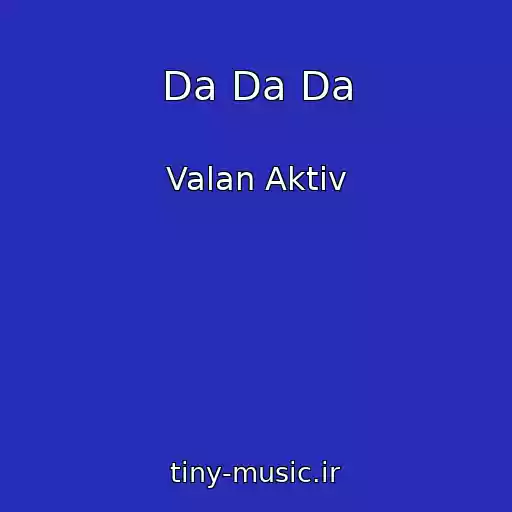 کاور آهنگ Da Da Da از Valan Aktiv