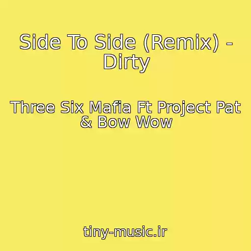 کاور آهنگ Side To Side (Remix) - Dirty از Three Six Mafia Ft Project Pat & Bow Wow