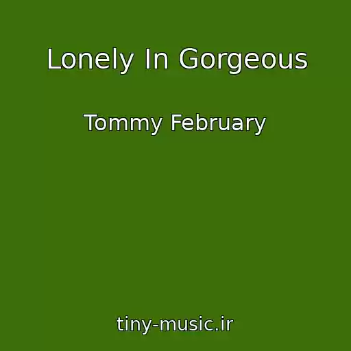 کاور آهنگ Lonely In Gorgeous از Tommy February