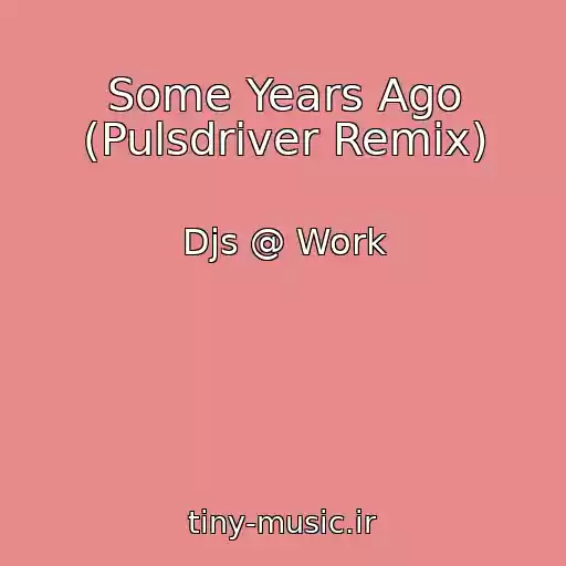 کاور آهنگ Some Years Ago (Pulsdriver Remix) از Djs @ Work