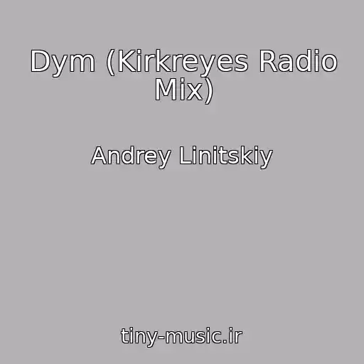 کاور آهنگ Dym (Kirkreyes Radio Mix) از Andrey Linitskiy