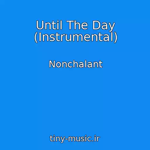 کاور آهنگ Until The Day (Instrumental) از Nonchalant