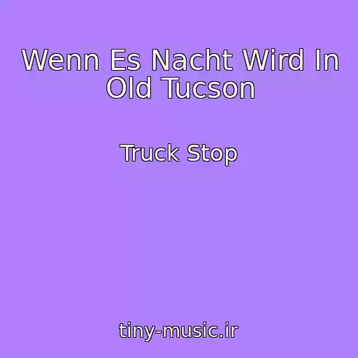 کاور آهنگ Wenn Es Nacht Wird In Old Tucson از Truck Stop