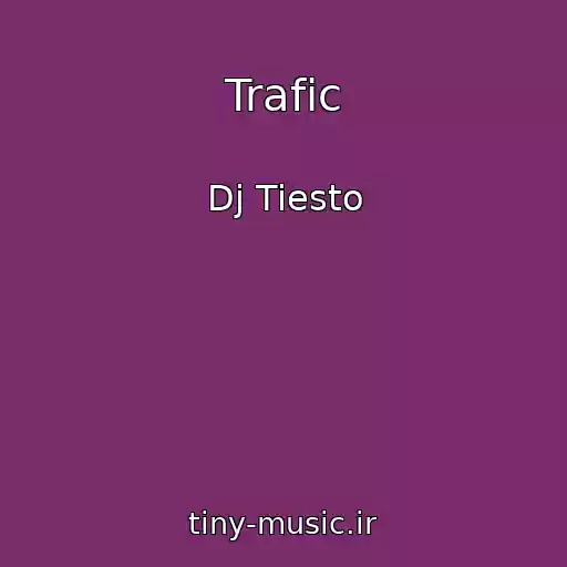 کاور آهنگ Trafic از Dj Tiesto