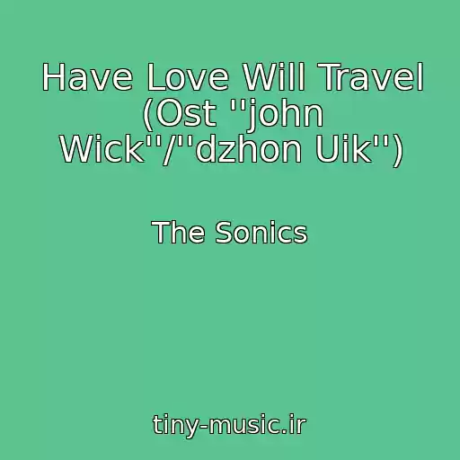 کاور آهنگ Have Love Will Travel (Ost ''john Wick''/''dzhon Uik'') از The Sonics