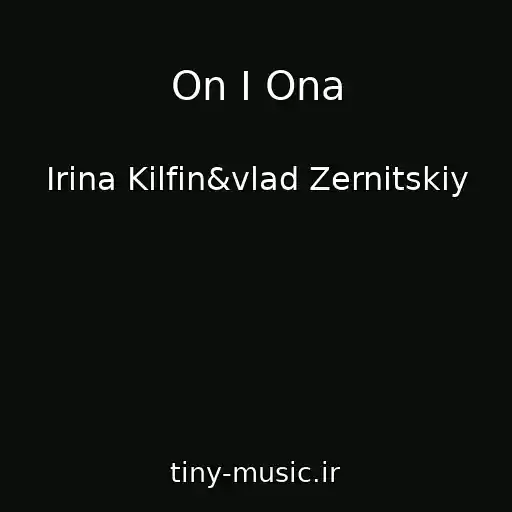 کاور آهنگ On I Ona از Irina Kilfin&vlad Zernitskiy