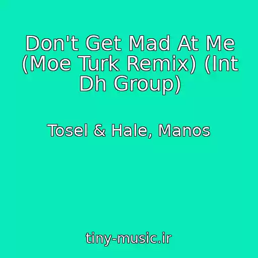 کاور آهنگ Don't Get Mad At Me (Moe Turk Remix) (Int Dh Group) از Tosel & Hale, Manos