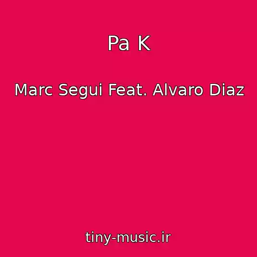 کاور آهنگ Pa K از Marc Segui Feat. Alvaro Diaz