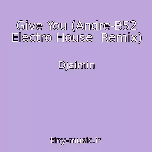 کاور آهنگ Give You (Andre-B52 Electro House  Remix) از Djaimin