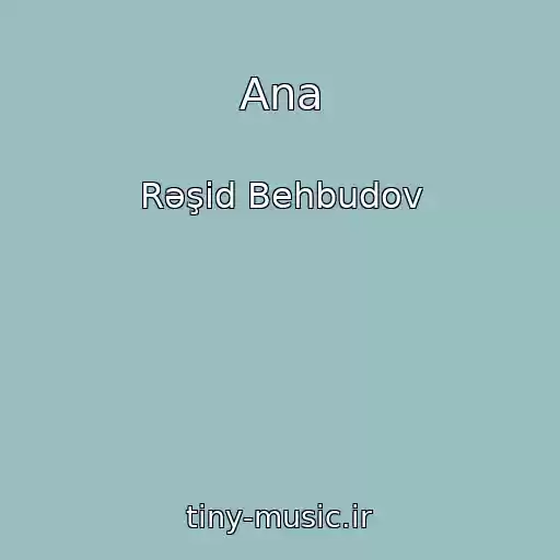 کاور آهنگ Ana از Rəşid Behbudov