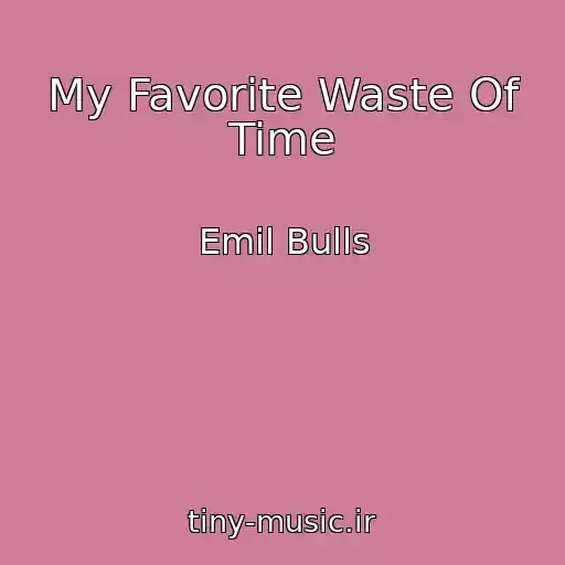 کاور آهنگ My Favorite Waste Of Time از Emil Bulls