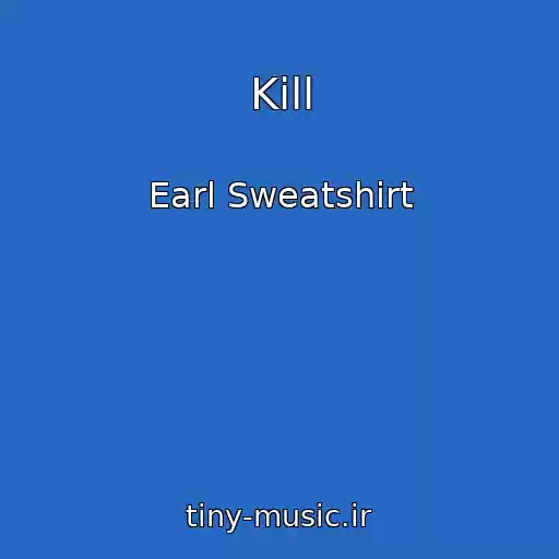 کاور آهنگ Kill از Earl Sweatshirt