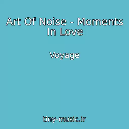 کاور آهنگ Art Of Noise - Moments In Love از Voyage