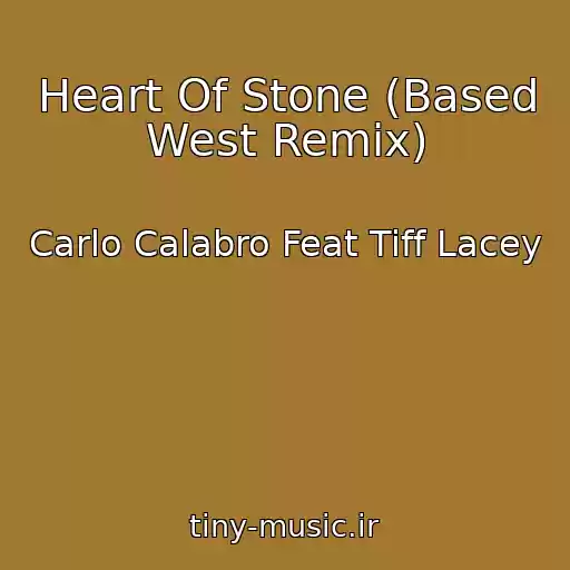 کاور آهنگ Heart Of Stone (Based West Remix) از Carlo Calabro Feat Tiff Lacey