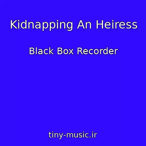 کاور آهنگ Kidnapping An Heiress از Black Box Recorder