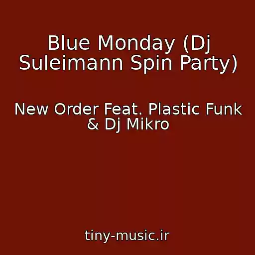 کاور آهنگ Blue Monday (Dj Suleimann Spin Party) از New Order Feat. Plastic Funk & Dj Mikro