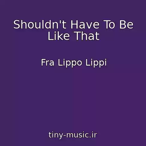 کاور آهنگ Shouldn't Have To Be Like That از Fra Lippo Lippi