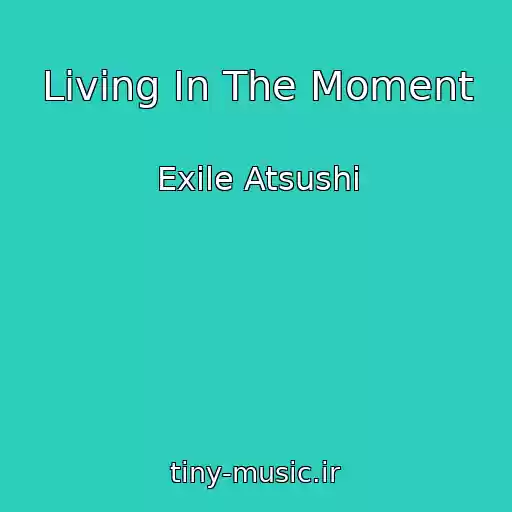 کاور آهنگ Living In The Moment از Exile Atsushi