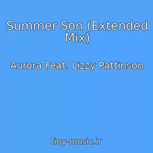 کاور آهنگ Summer Son (Extended Mix) از Aurora Feat. Lizzy Pattinson