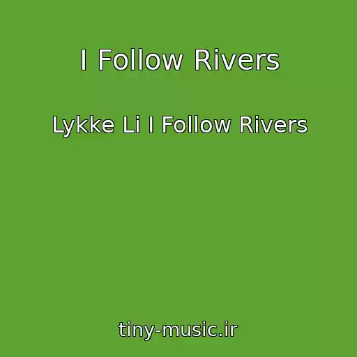 کاور آهنگ I Follow Rivers از Lykke Li I Follow Rivers