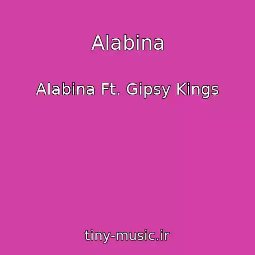 کاور آهنگ Alabina از Alabina Ft. Gipsy Kings